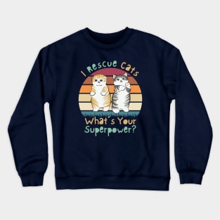 I Rescue Cats What’s Your Superpower? Crewneck Sweatshirt